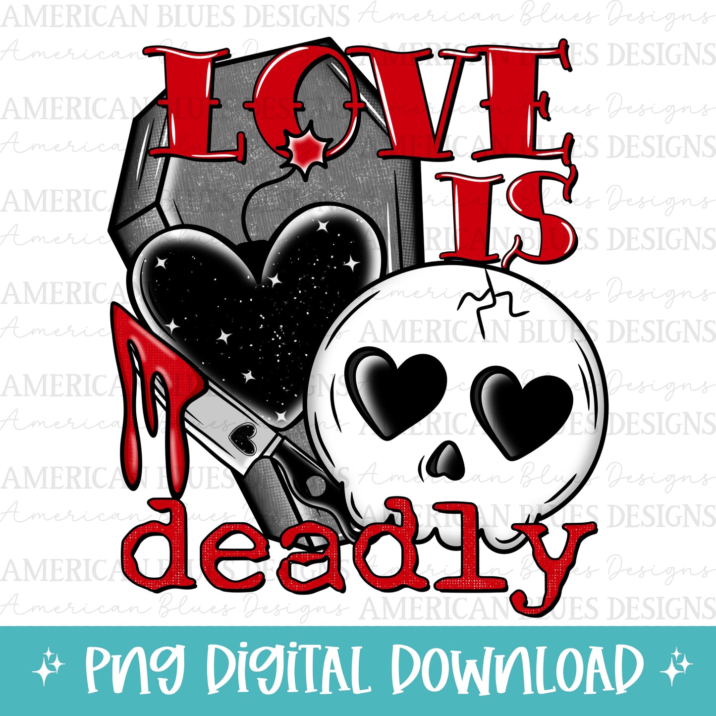 Love is deadly digital design | American Blues Designs digital design | American Blues Designs