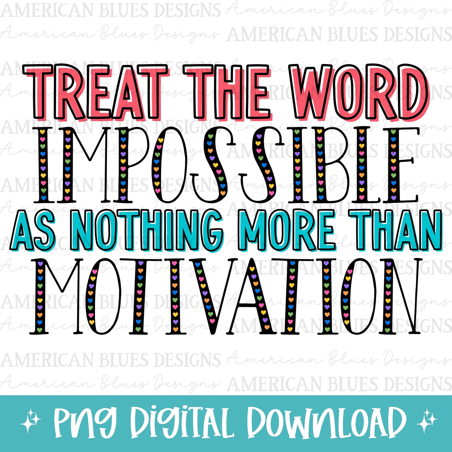 Treat the word impossible as nothing more than motivation