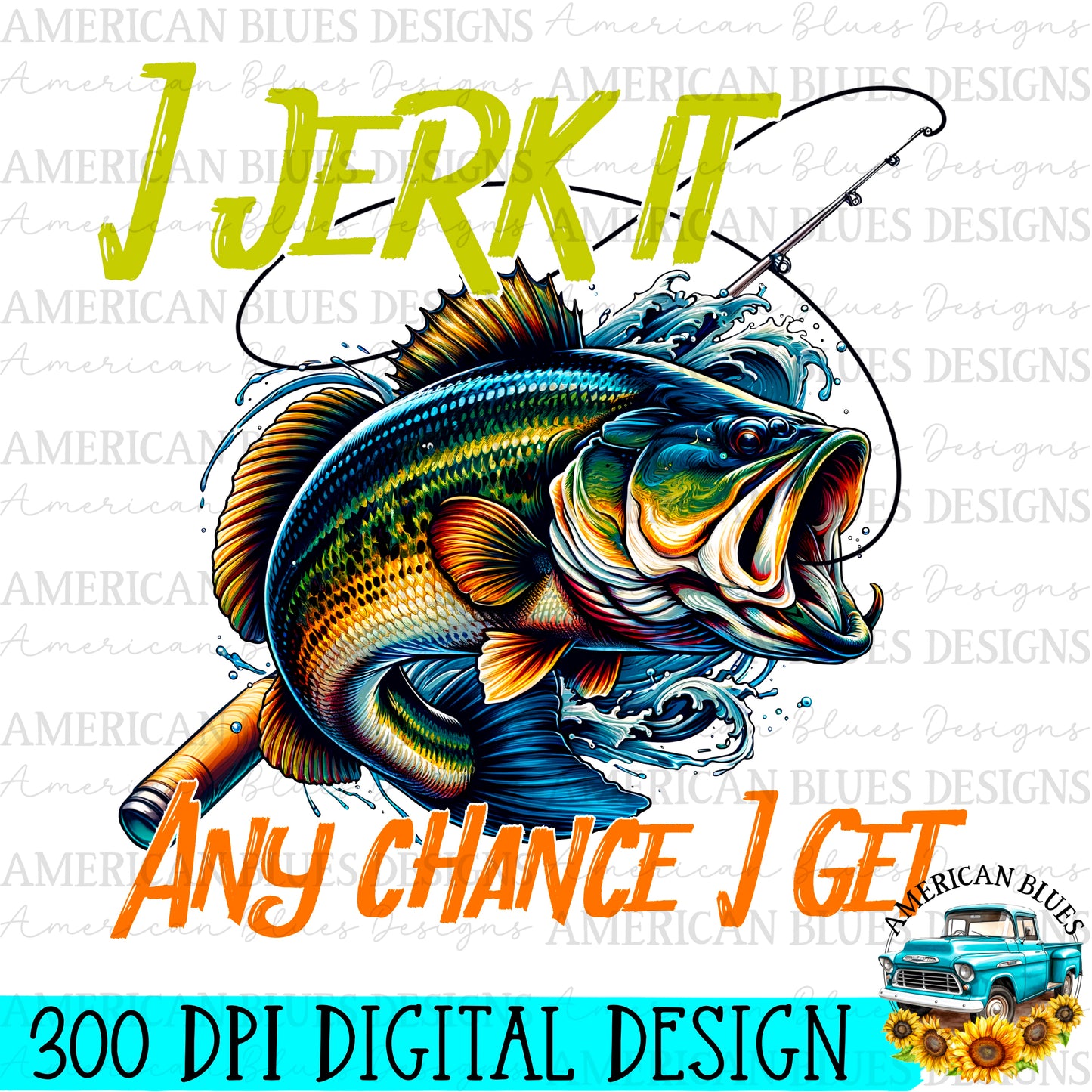 I jerk it any chance I get digital design | American Blues Designs