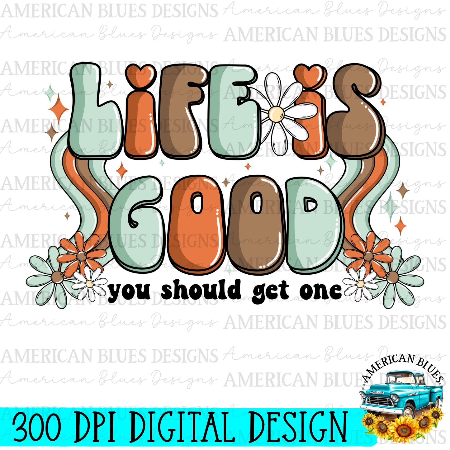 Life is good, you should get one digital design | American Blues Designs