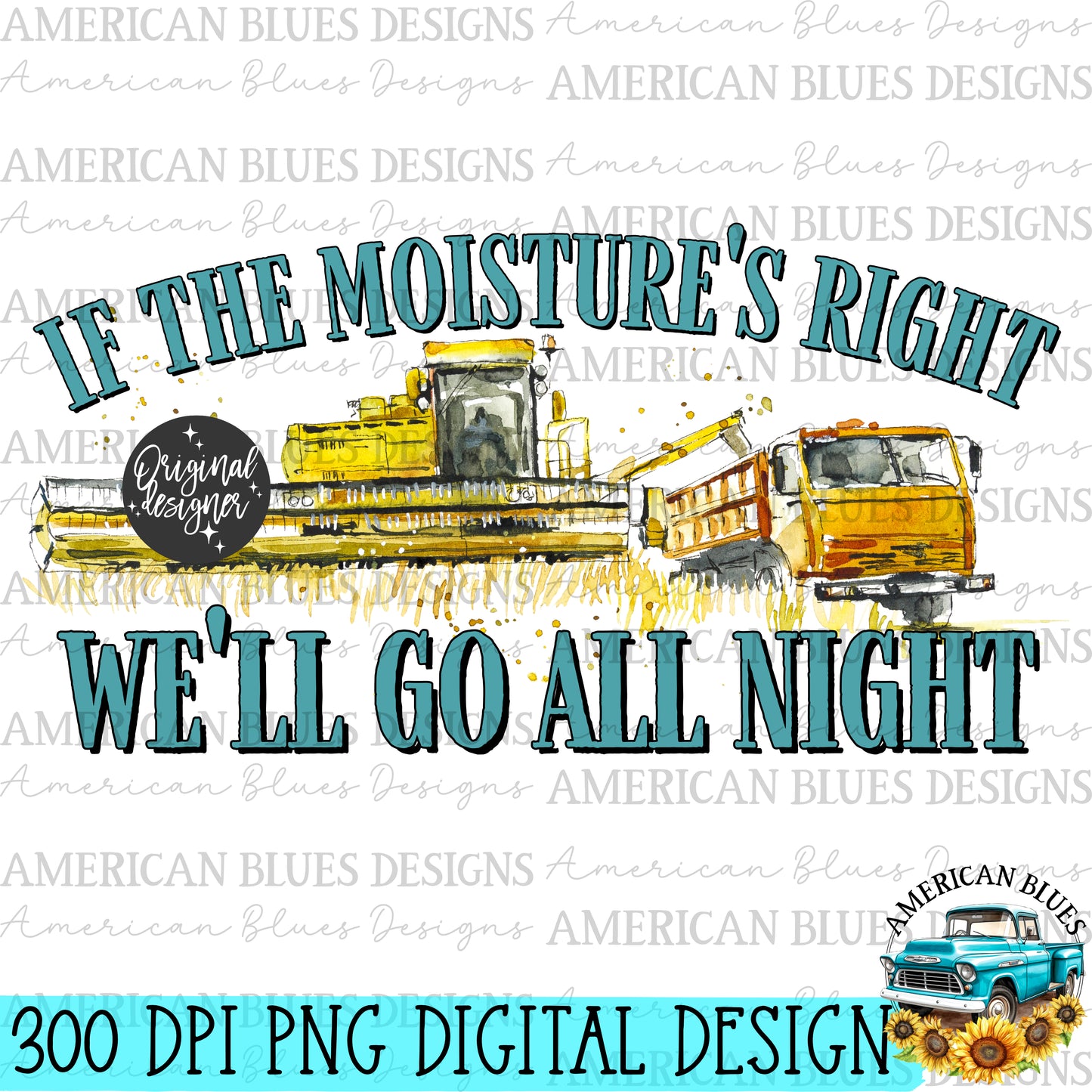 If the moisture's right we'll go all night digital design | American Blues Designs