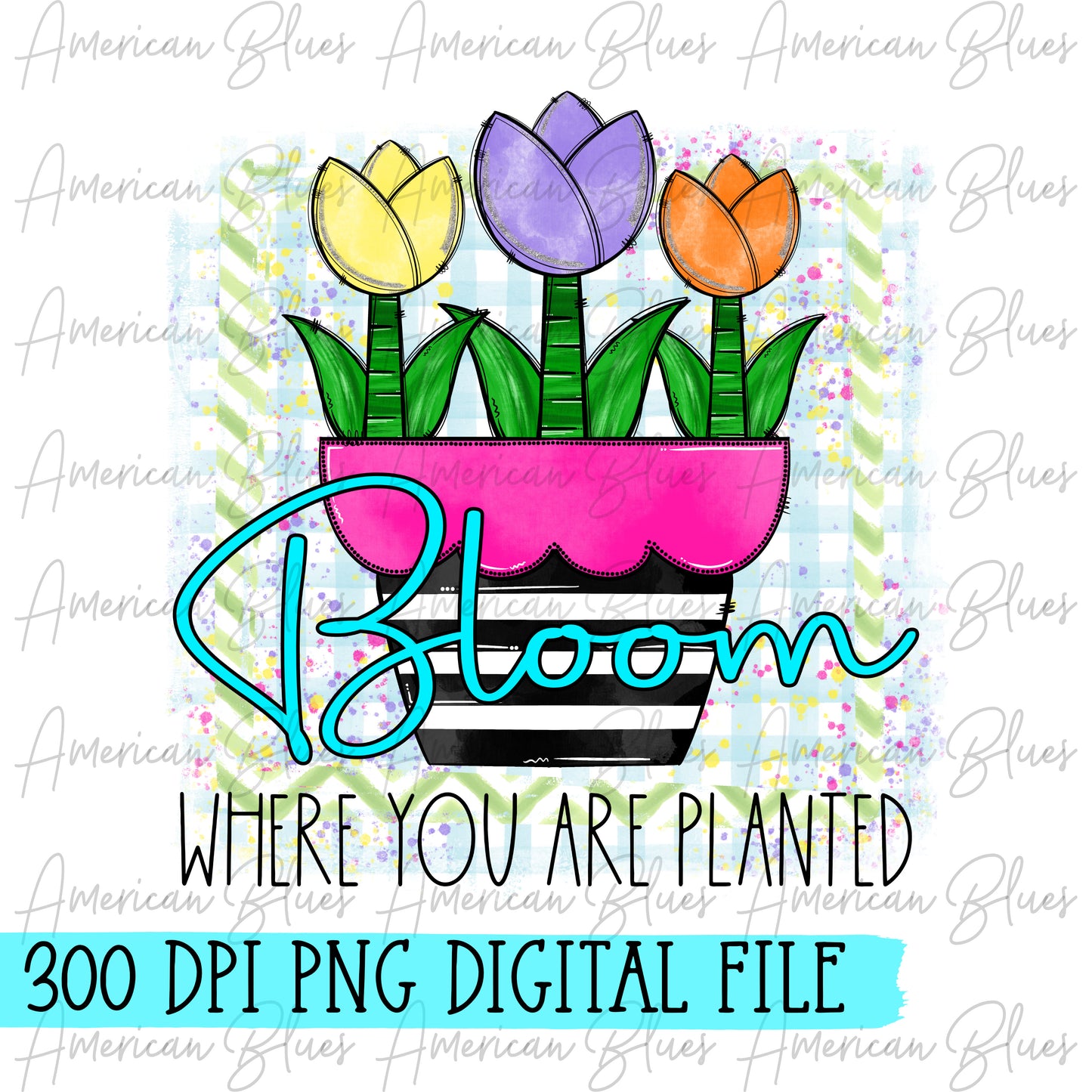 Bloom where you are planted-DIGITAL