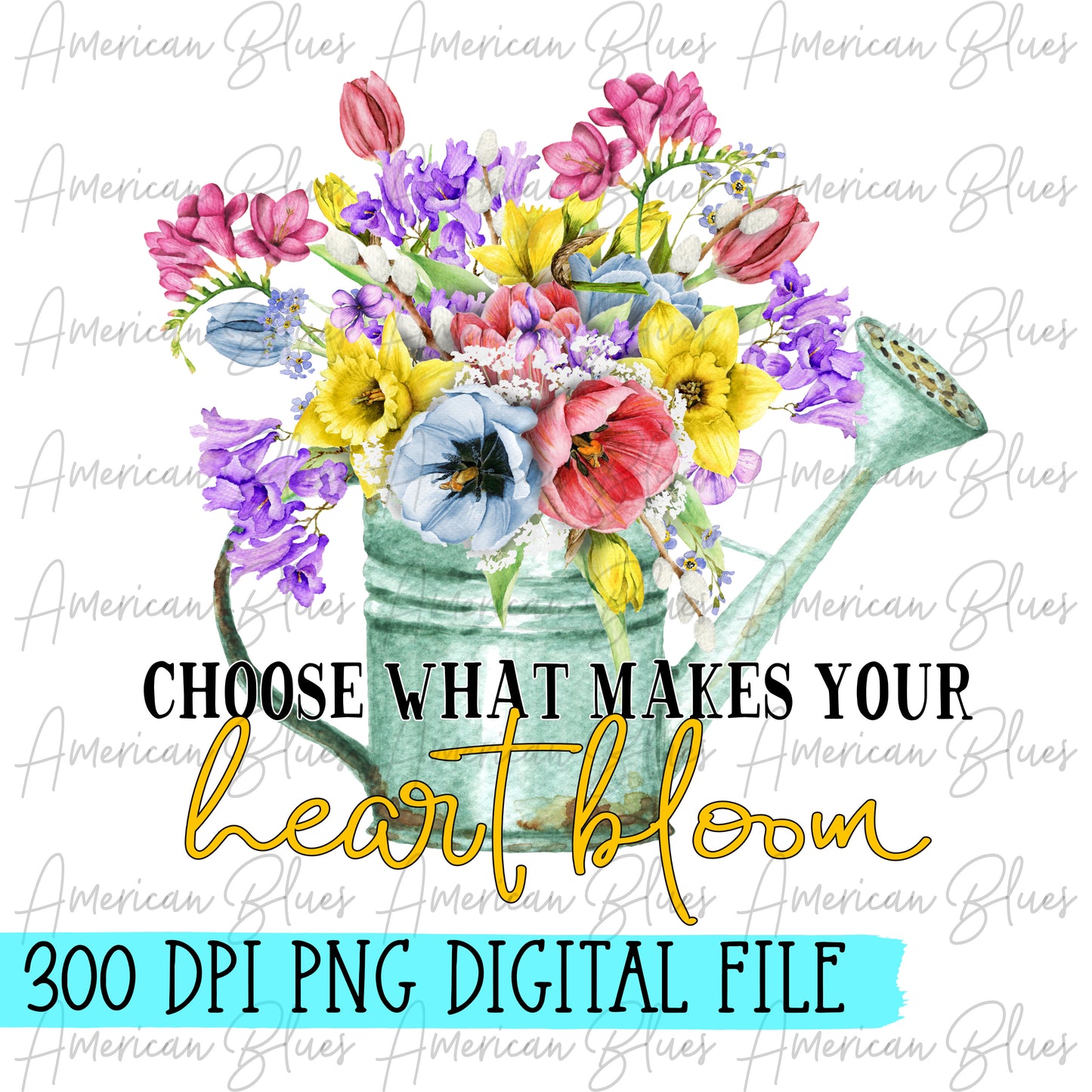 Choose what makes your heart bloom- DIGITAL