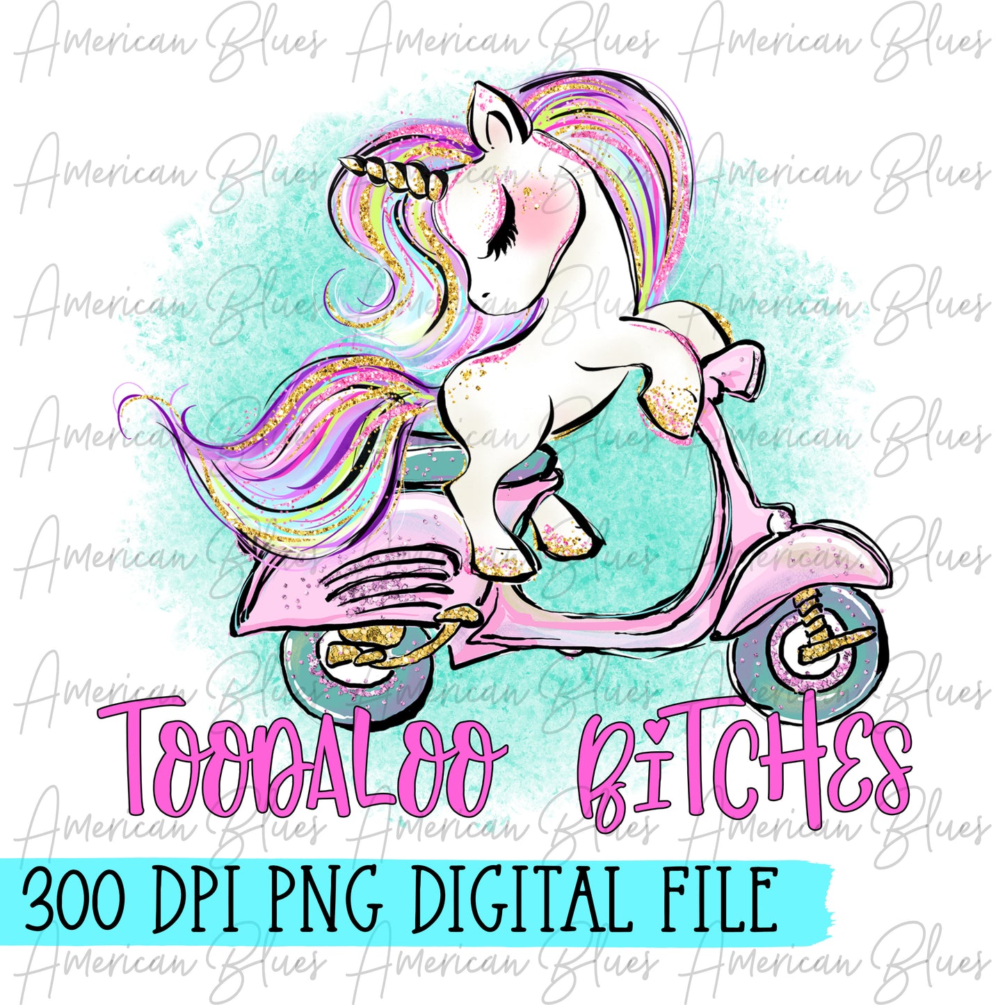 Toodaloo Bitches- Unicorn blue background DIGITAL