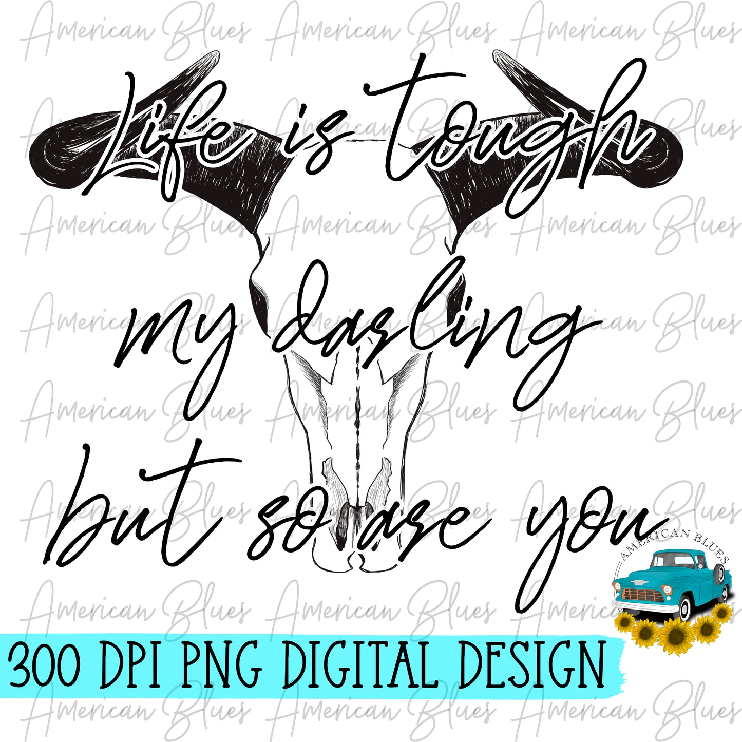 Life is tough my darling but so are you