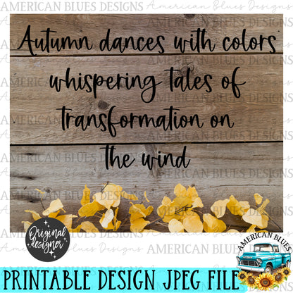 Rustic style farmhouse printable art. Autumn Dances with colors whispering tales of transformation on the wind, digital download, 8x10 size |American Blues Designs