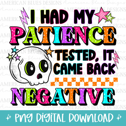 I had my patience tested, it came back negative