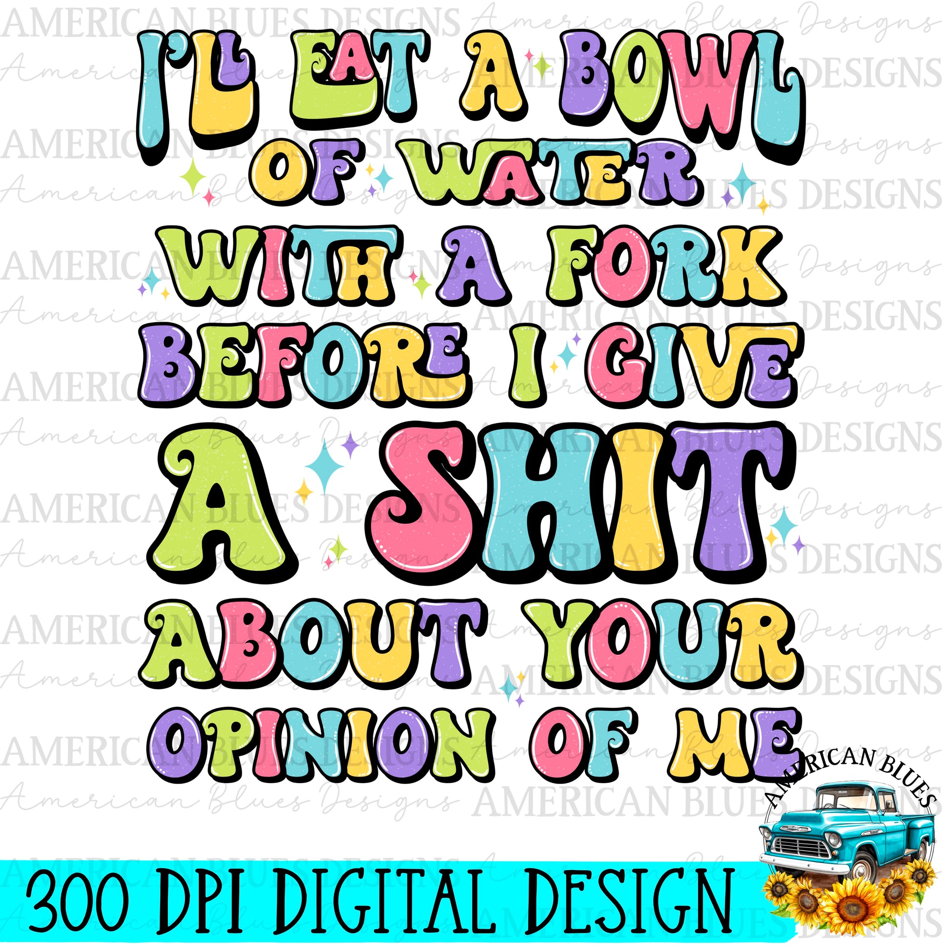 I’ll eat a bow of water with a fork digital design | American Blues Designs 