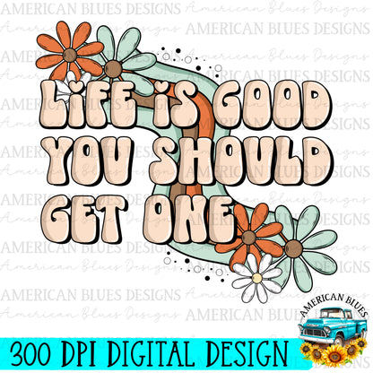 Life is good, you should get one digital design | American Blues Designs 