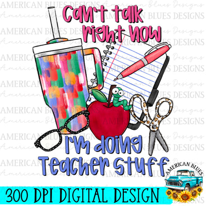 Can't Talk Right Now I'm Doing Teacher Stuff Digital Design | American Blues Designs