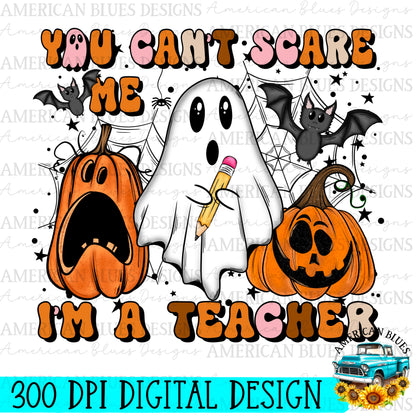 You can’t scare me I’m a teacher  digital design | American Blues Designs