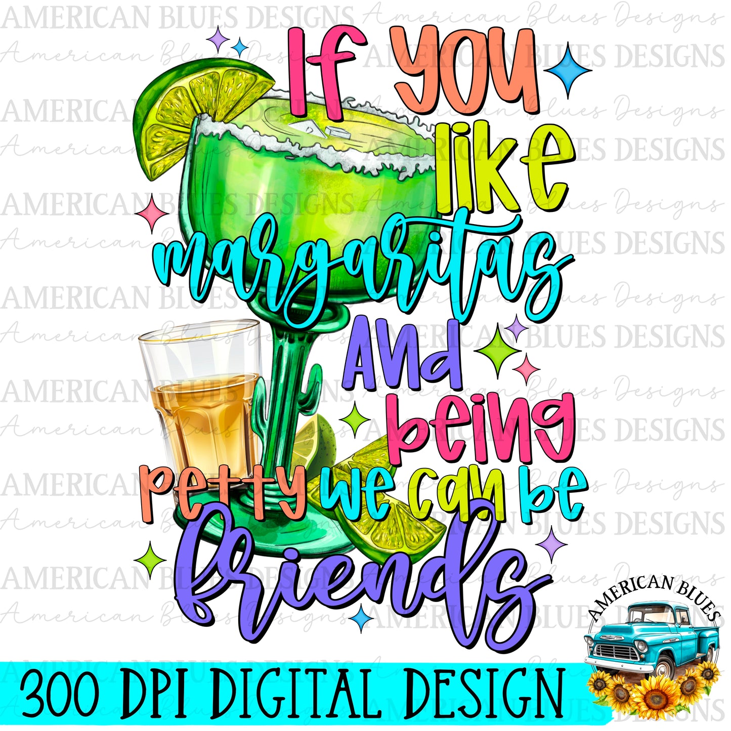 If you like margaritas and being petty we can be friends digital design | American Blues Designs