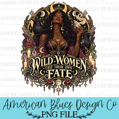 Wild Women Cast Their Own Fate dark skin tone