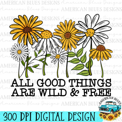 All good things are wild and free | American Blues Designs