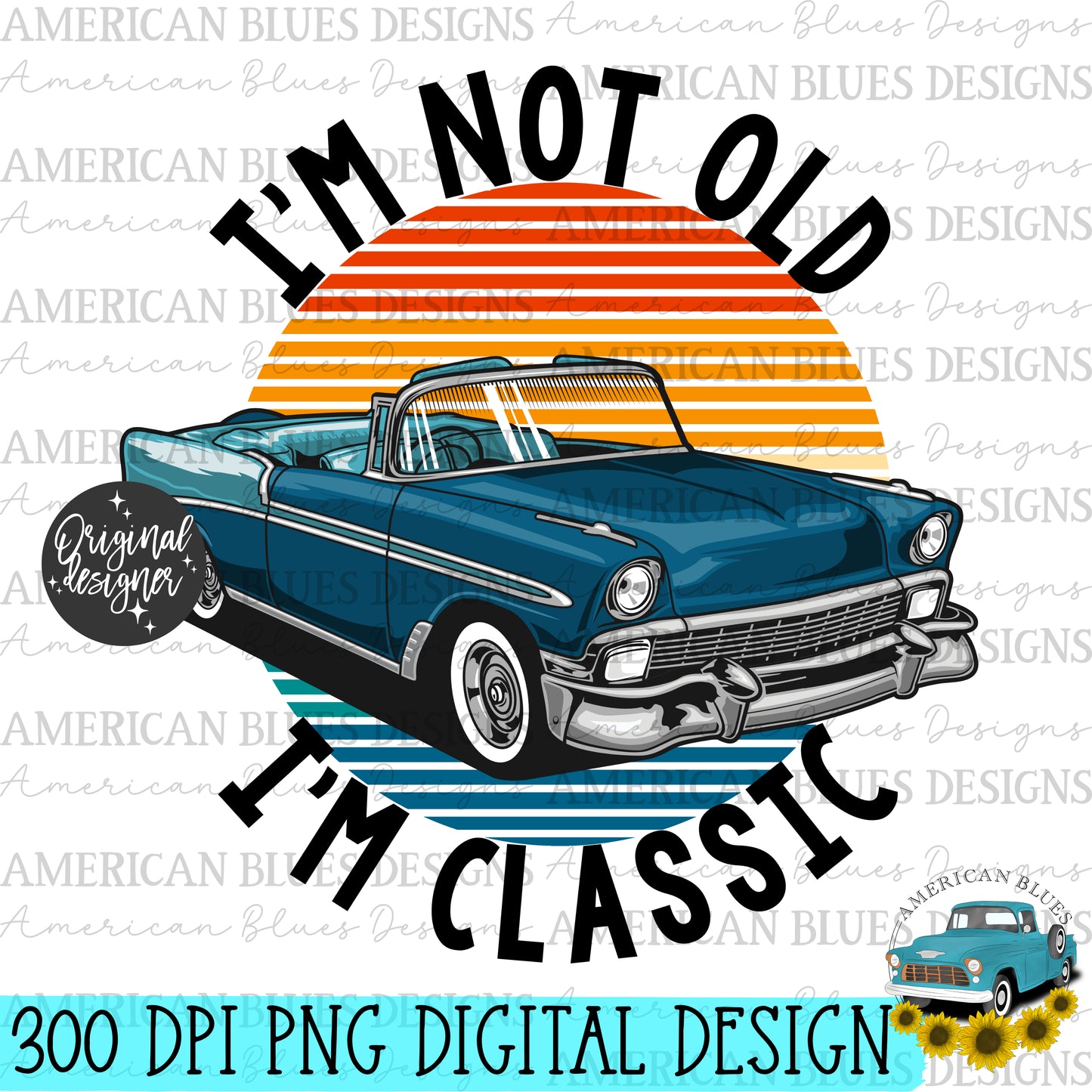 I'm not old I'm classic- white and black lettering