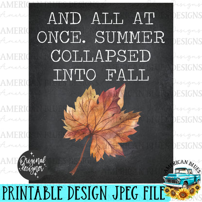 And all at once Summer collapsed into Fall printable | American Blues Designs