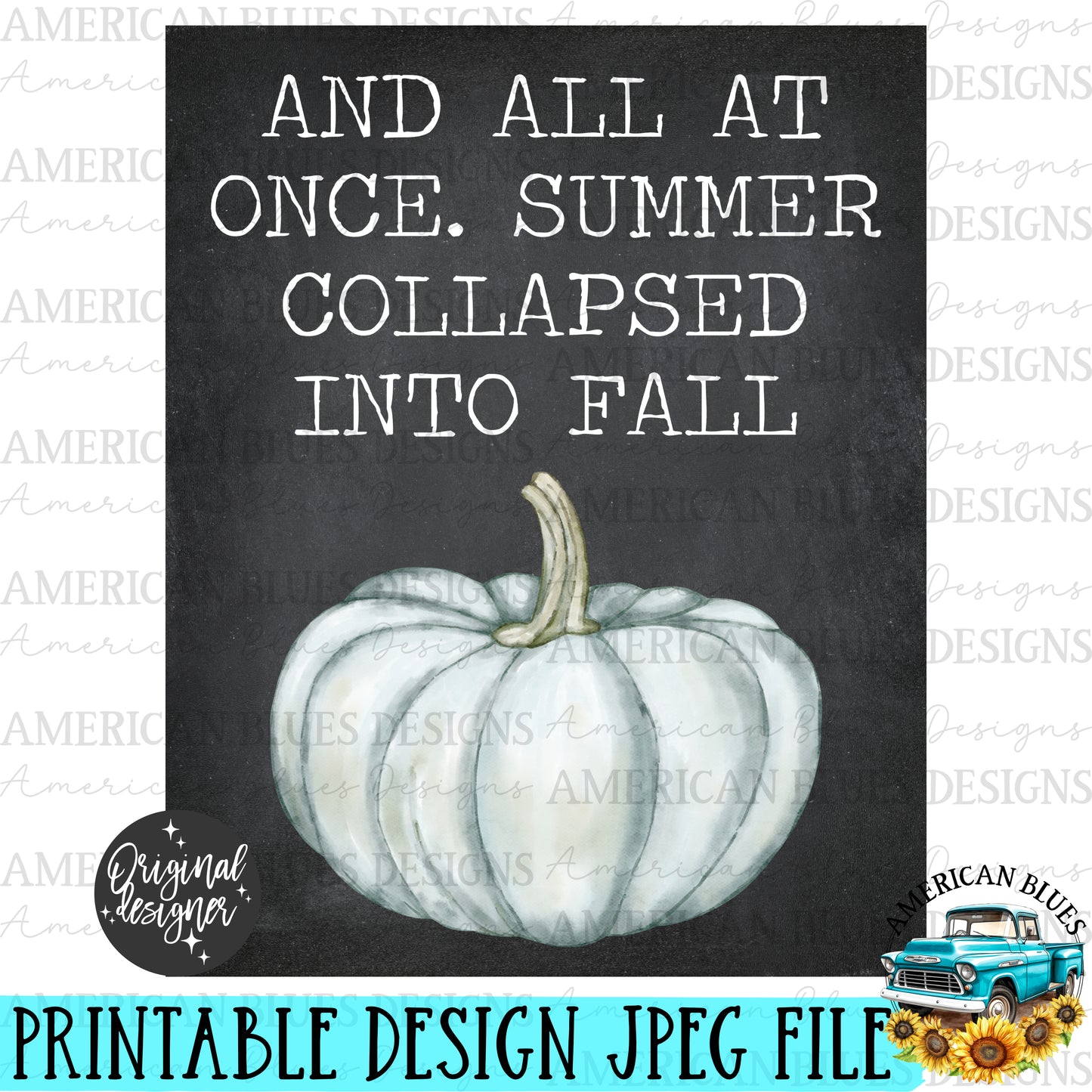 And all at once Summer collapsed into Fall Jarrahdale Pumpkin printable | American Blues Designs