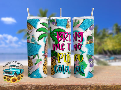 Bring me two pina coladas- 20 oz tumbler wrap