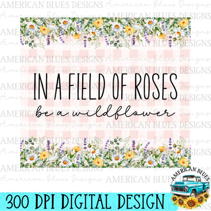 In a field of roses be a wildflower 20 oz tumbler wrap