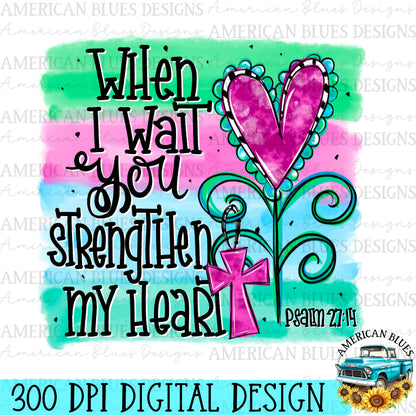 When I wait you strengthen my heart digital design | American Blues Designs