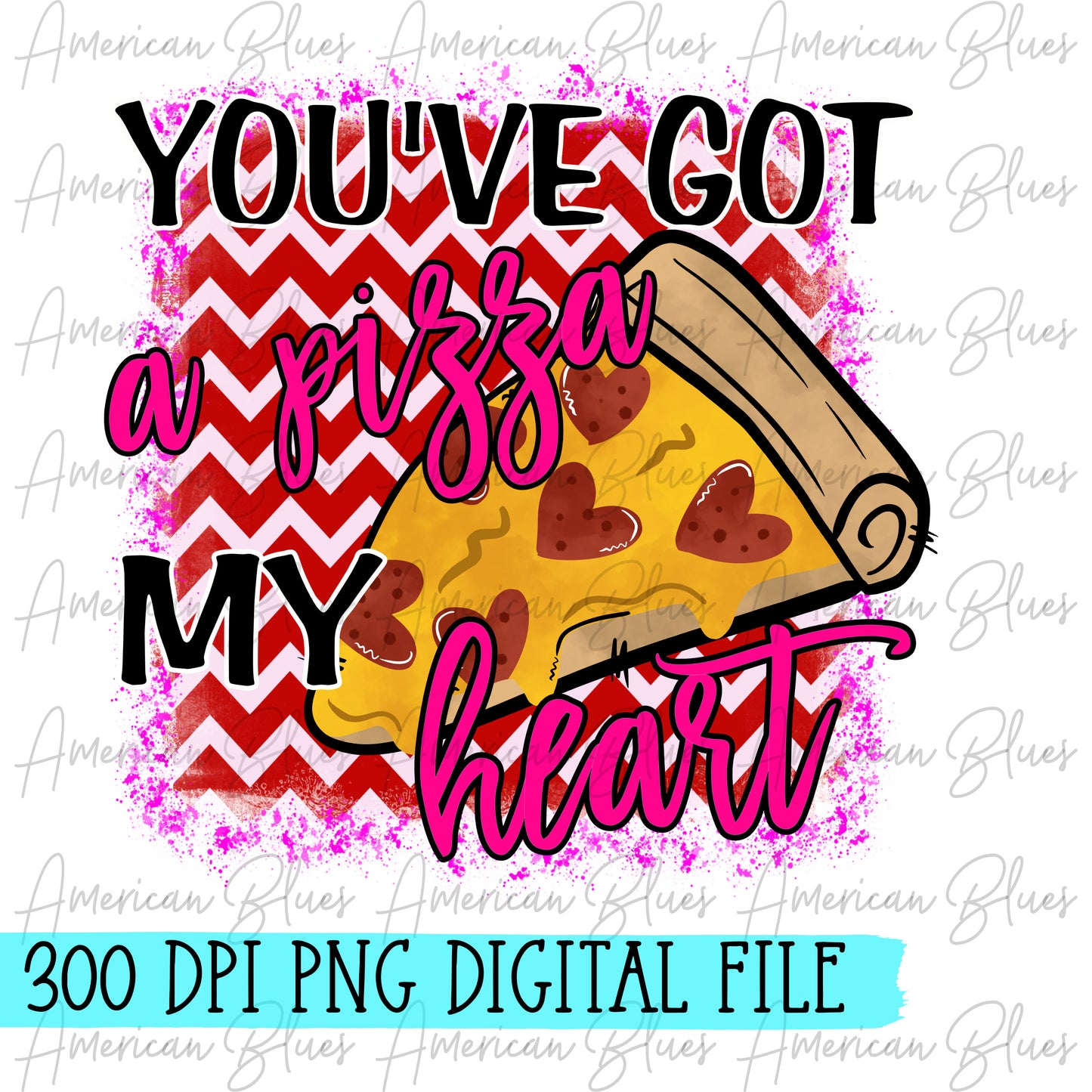 You've got a pizza my heart DIGITAL