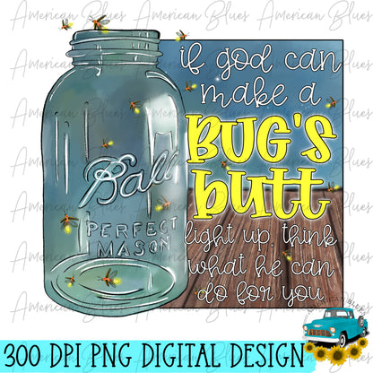 If God can make a bug's butt light up, think what he can do for you