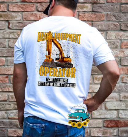 Equipment Operator, I can't fix stupid but I can fix what stupid does- Excavator