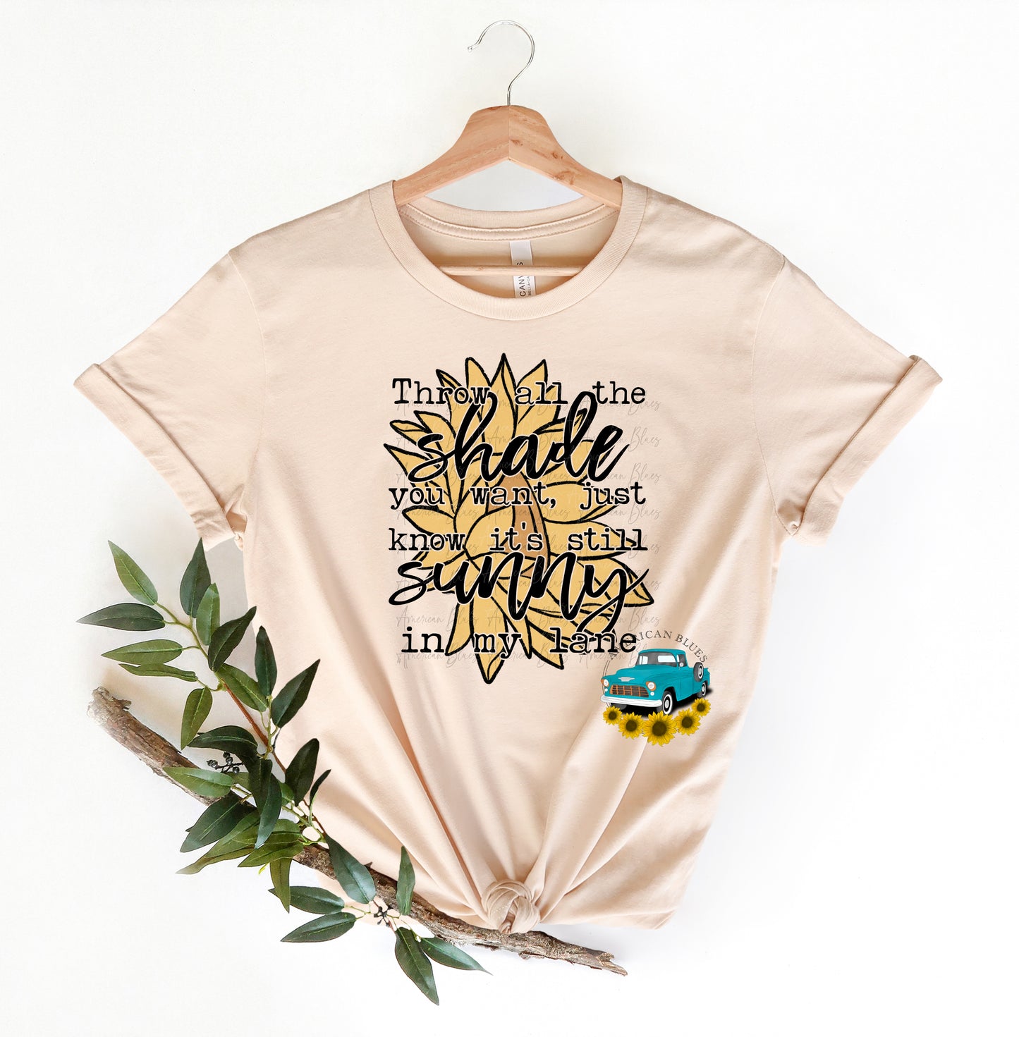 Throw all the shade you want, just know it's still sunny in my lane- full color sunflower