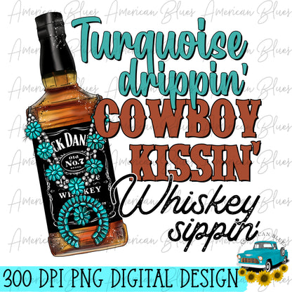 Turquoise drippin' Cowboy kissin' Whiskey sippin'